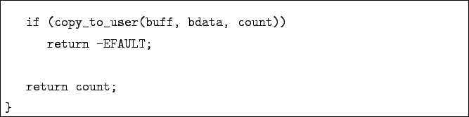 \begin{boxedminipage}{\textwidth}
\begin{verbatim}if (copy_to_user(buff, bdata, count))
return -EFAULT;return count;
}\end{verbatim}
\end{boxedminipage}