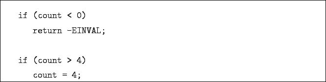 \begin{boxedminipage}{\textwidth}
\begin{verbatim}if (count < 0)
return -EINVAL;if (count > 4)
count = 4;\end{verbatim}
\end{boxedminipage}