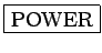 \fbox{POWER}