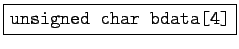 \fbox{\tt unsigned char bdata[4]}