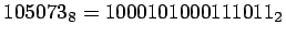 $105073_{8} = 1 000 101 000 111 011_{2}$