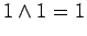 $\displaystyle 1 \land 1 = 1$