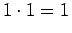 $\displaystyle 1 \cdot 1 = 1$