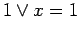 $\displaystyle 1 \lor x = 1$