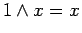 $\displaystyle 1 \land x = x$