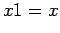 $\displaystyle x1 = x$