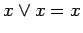 $\displaystyle x \lor x = x$