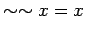 $\displaystyle \sim \sim x = x$