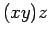 $\displaystyle (x y) z$