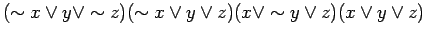 $\displaystyle (\sim x \lor y \lor \sim z)(\sim x \lor y \lor z)(x \lor \sim y \lor z)(x \lor y \lor z)$