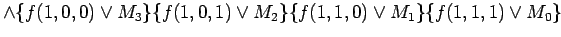 $\displaystyle \land \{f(1,0,0) \lor M_3\}\{f(1,0,1) \lor M_2\}\{f(1,1,0) \lor M_1\}\{f(1,1,1) \lor M_0\}$