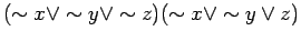 $\displaystyle (\sim x \lor \sim y \lor \sim z)(\sim x
\lor \sim y \lor z)$