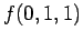 $\displaystyle f(0, 1, 1)$