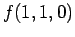 $\displaystyle f(1, 1, 0)$