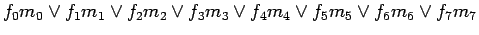 $\displaystyle f_0 m_0 \lor f_1 m_1 \lor f_2 m_2 \lor f_3 m_3 \lor f_4 m_4 \lor f_5 m_5 \lor f_6 m_6 \lor f_7 m_7$