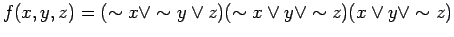 $\displaystyle f(x, y, z) = (\sim x \lor \sim y \lor z)(\sim x \lor y \lor \sim z)(x
\lor y \lor \sim z)
$