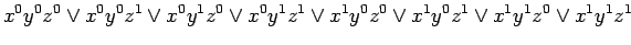 $\displaystyle x^0 y^0 z^0 \lor x^0 y^0 z^1 \lor x^0 y^1 z^0 \lor x^0 y^1 z^1 \lor x^1 y^0 z^0 \lor x^1 y^0 z^1 \lor x^1 y^1 z^0 \lor x^1 y^1 z^1$