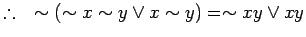 % latex2html id marker 1709
$ \therefore \quad \sim (\sim x \sim y \lor x \sim y) = \sim x y \lor x y$