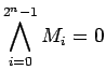 $\displaystyle \bigwedge_{i=0}^{2^n-1} M_i = 0
$