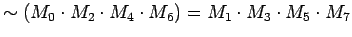 $ \sim (M_0 \cdot M_2 \cdot M_4 \cdot M_6) = M_1 \cdot M_3 \cdot M_5 \cdot M_7$