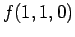 $\displaystyle f(1, 1, 0)$