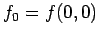 $\displaystyle f_0 = f(0, 0)$