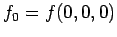 $\displaystyle f_0 = f(0, 0, 0)$