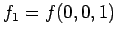 $\displaystyle f_1 = f(0, 0, 1)$