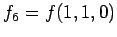 $\displaystyle f_6 = f(1, 1, 0)$