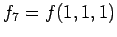 $\displaystyle f_7 = f(1, 1, 1)$