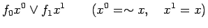 $\displaystyle f_0 x^0 \lor f_1 x^1 \qquad (x^0=\sim x, \quad x^1=x)$