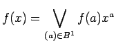 $\displaystyle f(x) = \bigvee_{(a) \in B^1} f(a)x^a
$