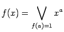 $\displaystyle f(x) = \bigvee_{f(a)=1} x^a
$