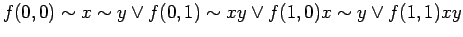 $\displaystyle f(0, 0) \sim x \sim y \lor f(0, 1) \sim x y \lor f(1, 0) x \sim y \lor f(1, 1) xy$