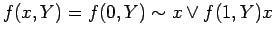 $\displaystyle f(x, Y) = f(0, Y) \sim x \lor f(1, Y) x \\
$