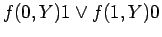 $\displaystyle f(0, Y) 1 \lor f(1, Y) 0$