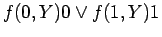 $\displaystyle f(0, Y) 0 \lor f(1, Y) 1$