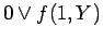 $\displaystyle 0 \lor f(1, Y)$