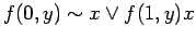 $\displaystyle f(0, y) \sim x \lor f(1, y) x$