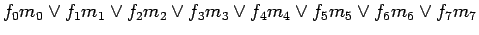 $\displaystyle f_0 m_0 \lor f_1 m_1 \lor f_2 m_2 \lor f_3 m_3 \lor f_4 m_4 \lor f_5 m_5 \lor f_6 m_6 \lor f_7 m_7$