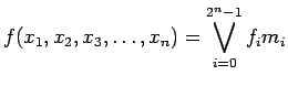 $\displaystyle f(x_1, x_2, x_3, \ldots , x_n) = \bigvee_{i=0}^{2^n-1}f_i m_i
$