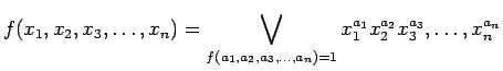 $\displaystyle f(x_1, x_2, x_3, \ldots ,x_n) = \bigvee_{f(a_1, a_2, a_3,
\ldots ,a_n) = 1} x_{1}^{a_1} x_{2}^{a_2} x_{3}^{a_3}, \ldots ,x_{n}^{a_n}
$