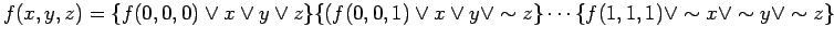 $\displaystyle f(x, y, z) = \{f(0, 0, 0) \lor x \lor y \lor z\}\{(f(0, 0, 1) \lo...
...\lor y
\lor \sim z\} \cdots \{f(1, 1, 1) \lor \sim x \lor \sim y \lor \sim z\}
$