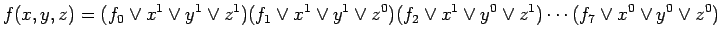 $\displaystyle f(x, y, z) = (f_0 \lor x^1 \lor y^1 \lor z^1)(f_1 \lor x^1 \lor y...
...z^0)(f_2 \lor x^1 \lor y^0 \lor z^1) \cdots ( f_7 \lor x^0 \lor y^0 \lor z^0)
$