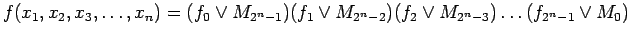 $\displaystyle f(x_1, x_2, x_3, \ldots , x_n) = (f_0 \lor M_{2^n-1})(f_1 \lor M_{2^n-2})(f_2 \lor M_{2^n-3}) \ldots (f_{2^n-1} \lor M_0)
$