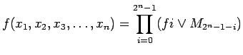 $\displaystyle f(x_1, x_2, x_3, \ldots , x_n) = \prod_{i=0}^{2^n-1}(fi \lor M_{2^n-1-i})
$