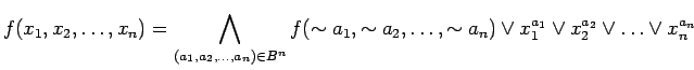 $\displaystyle f(x_1, x_2, \ldots ,x_n) = \bigwedge_{(a_1, a_2,
\ldots ,a_n) \in...
...ots , \sim a_n) \lor x_{1}^{a_1} \lor x_{2}^{a_2} \lor \ldots \lor x_{n}^{a_n}
$