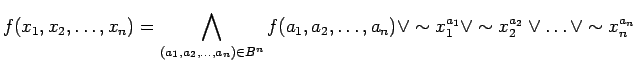 $\displaystyle f(x_1, x_2, \ldots ,x_n) = \bigwedge_{(a_1, a_2,
\ldots ,a_n) \in...
... \lor \sim x_{1}^{a_1} \lor \sim
x_{2}^{a_2} \lor \ldots \lor \sim x_{n}^{a_n}
$