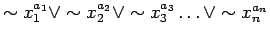 $ \sim x_{1}^{a_1} \lor \sim x_{2}^{a_2} \lor \sim x_{3}^{a_3} \ldots
\lor \sim x_{n}^{a_n}$