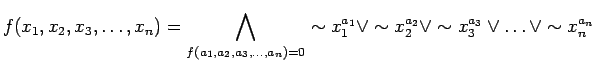 $\displaystyle f(x_1, x_2, x_3, \ldots ,x_n) = \bigwedge_{f(a_1, a_2,
a_3, \ldot...
... \lor \sim
x_{2}^{a_2} \lor \sim x_{3}^{a_3} \lor \ldots \lor \sim x_{n}^{a_n}
$